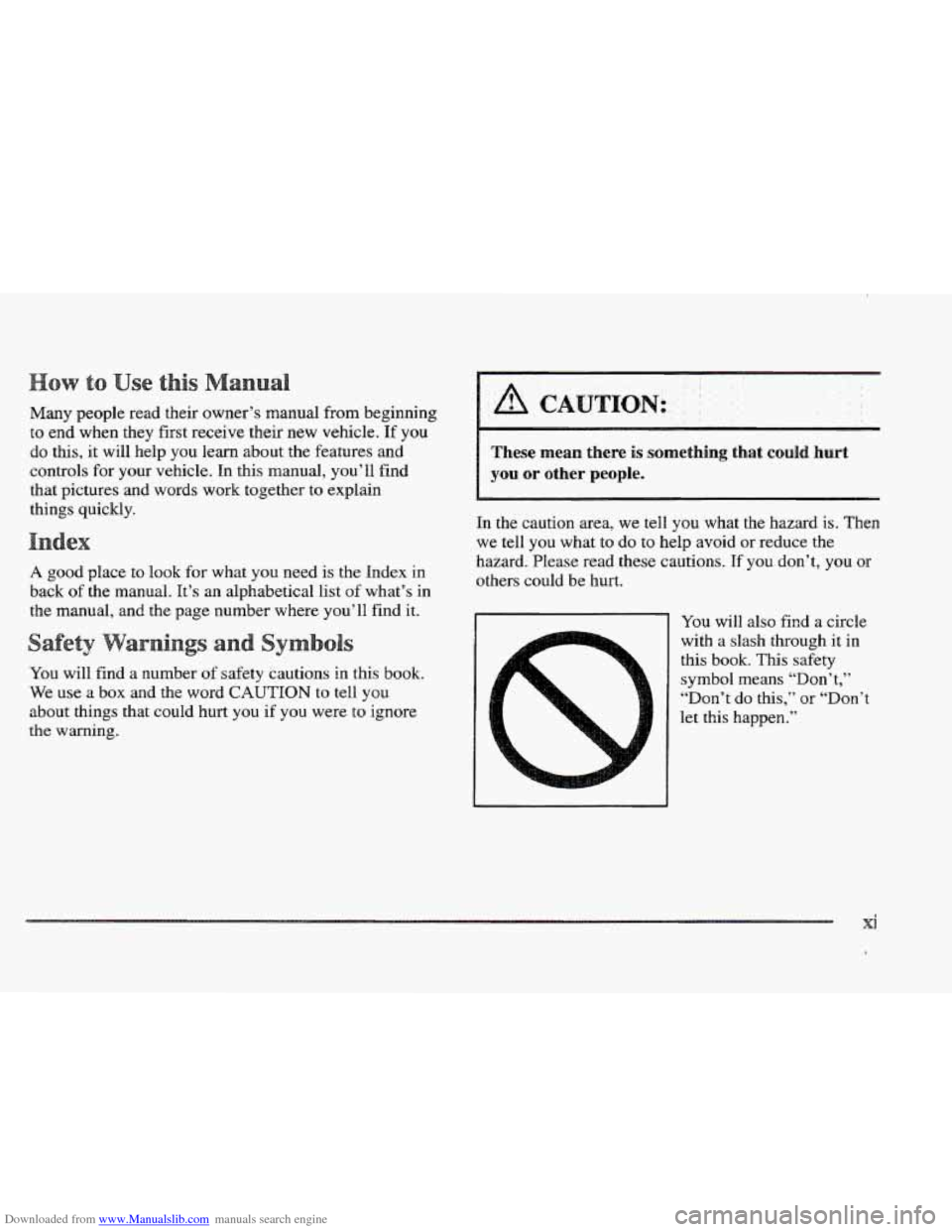 CADILLAC ELDORADO 1997 10.G Owners Manual Downloaded from www.Manualslib.com manuals search engine s s
Many people read their owner’s manual from beginning
to end when they first receive their new vehicle. If you
do this, it will CADILLAC ELDORADO 1997 10.G Owners Manual Downloaded from www.Manualslib.com manuals search engine s s
Many people read their owner’s manual from beginning
to end when they first receive their new vehicle. If you
do this, it will