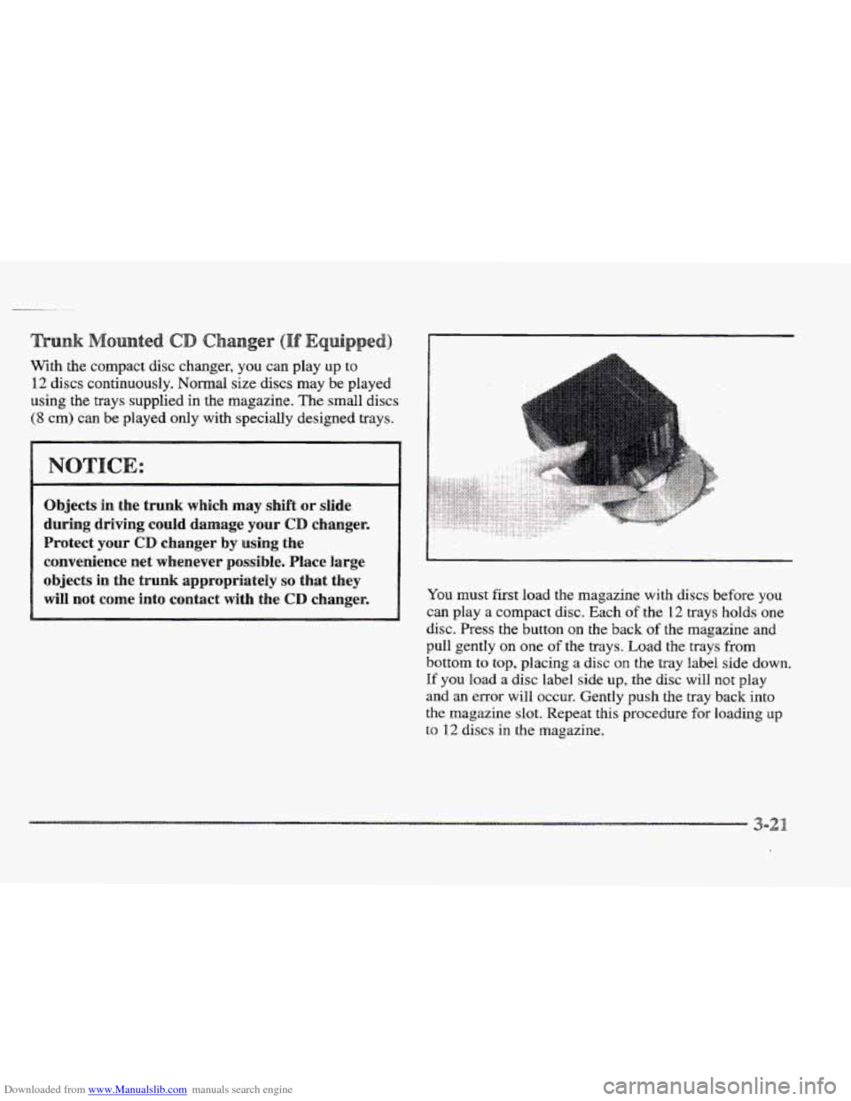 CADILLAC ELDORADO 1997 10.G Owners Manual Downloaded from www.Manualslib.com manuals search engine .. .
te
With the compact disc changer, you can play up to
12 discs continuously. Normal size discs may be played
using the trays suppli CADILLAC ELDORADO 1997 10.G Owners Manual Downloaded from www.Manualslib.com manuals search engine .. .
te
With the compact disc changer, you can play up to
12 discs continuously. Normal size discs may be played
using the trays suppli