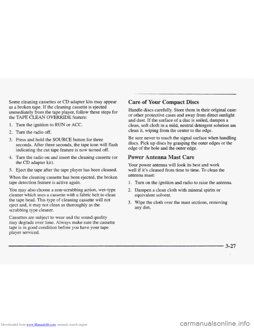 CADILLAC ELDORADO 1997 10.G Owners Manual Downloaded from www.Manualslib.com manuals search engine Some cleaning cassettes or CD adapter kits may appear
as
a broken tape. If the cleaning cassette is ejected
immediately from the tape player CADILLAC ELDORADO 1997 10.G Owners Manual Downloaded from www.Manualslib.com manuals search engine Some cleaning cassettes or CD adapter kits may appear
as
a broken tape. If the cleaning cassette is ejected
immediately from the tape player