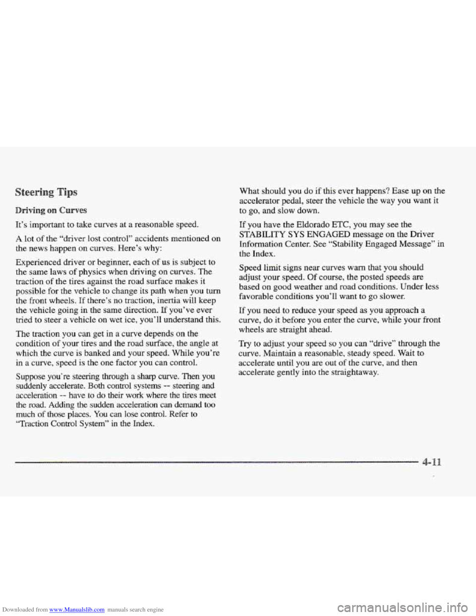 CADILLAC ELDORADO 1997 10.G Owners Manual Downloaded from www.Manualslib.com manuals search engine It’s important to take curves at a reasonable speed.
A lot of the “driver lost control” accidents mentioned on
the news happen on cu CADILLAC ELDORADO 1997 10.G Owners Manual Downloaded from www.Manualslib.com manuals search engine It’s important to take curves at a reasonable speed.
A lot of the “driver lost control” accidents mentioned on
the news happen on cu