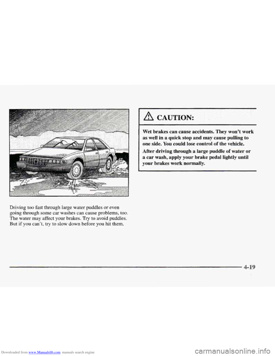 CADILLAC ELDORADO 1997 10.G Owners Manual Downloaded from www.Manualslib.com manuals search engine Driving too fast through large  water  puddles or even 
going through some car washes can cause  problems, too. 
The water  may affect your  br