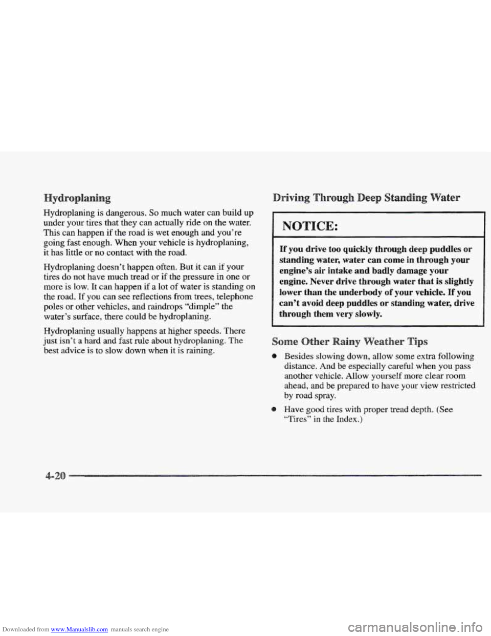 CADILLAC ELDORADO 1997 10.G Owners Manual Downloaded from www.Manualslib.com manuals search engine Hydroplaning is dangerous. So much water can build up
under your tires that they can actually ride on the water.
This can happen if CADILLAC ELDORADO 1997 10.G Owners Manual Downloaded from www.Manualslib.com manuals search engine Hydroplaning is dangerous. So much water can build up
under your tires that they can actually ride on the water.
This can happen if