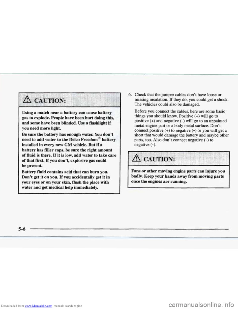 CADILLAC ELDORADO 1997 10.G Owners Manual Downloaded from www.Manualslib.com manuals search engine Using a match near a battery can cause battery
gas to explode. People have been hurt doing this,
and some have been blinded. Use a CADILLAC ELDORADO 1997 10.G Owners Manual Downloaded from www.Manualslib.com manuals search engine Using a match near a battery can cause battery
gas to explode. People have been hurt doing this,
and some have been blinded. Use a