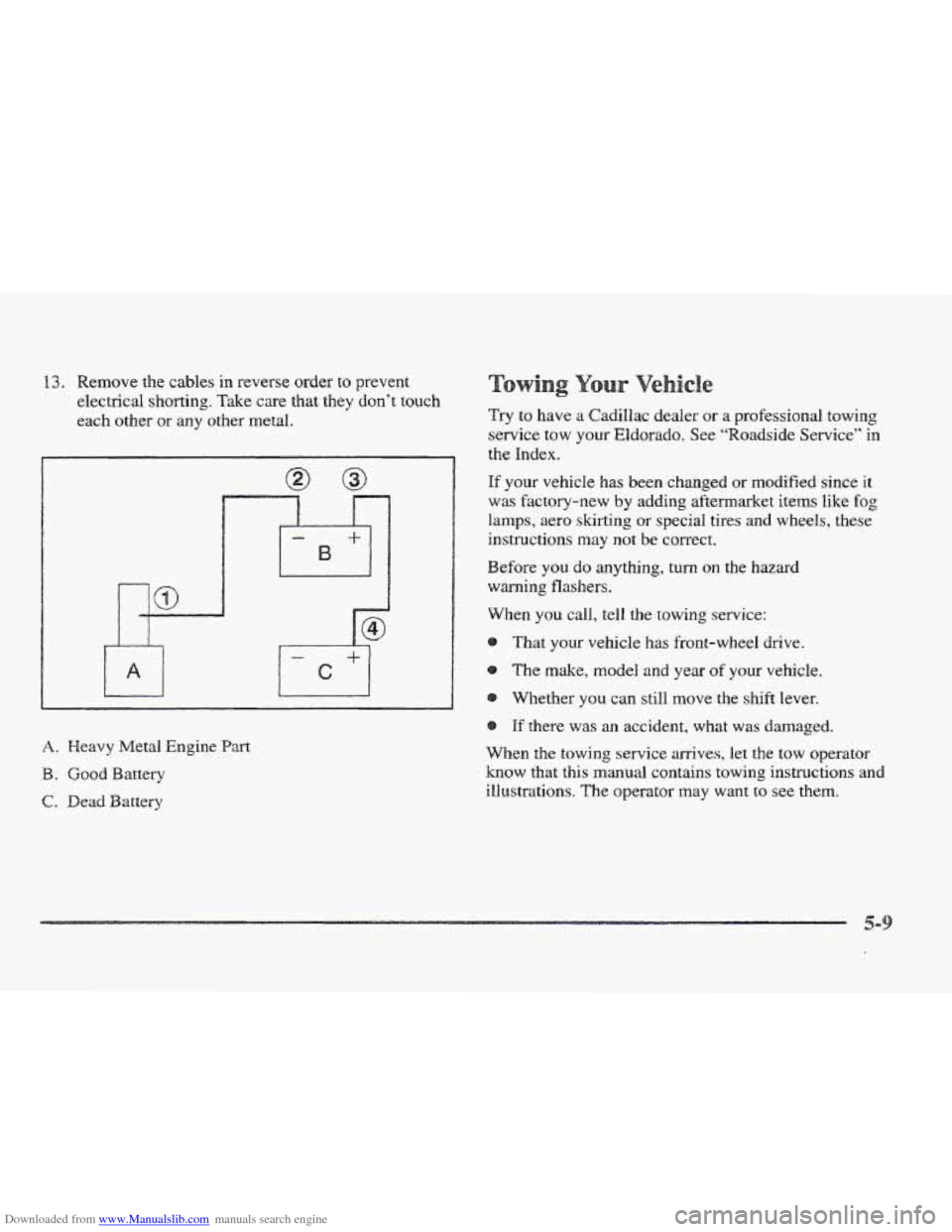 CADILLAC ELDORADO 1997 10.G Owners Manual Downloaded from www.Manualslib.com manuals search engine 13. Remove the cables in reverse order to prevent
electrical
shorting. Take care that they don’t touch
each other or any other metal.
CADILLAC ELDORADO 1997 10.G Owners Manual Downloaded from www.Manualslib.com manuals search engine 13. Remove the cables in reverse order to prevent
electrical
shorting. Take care that they don’t touch
each other or any other metal.