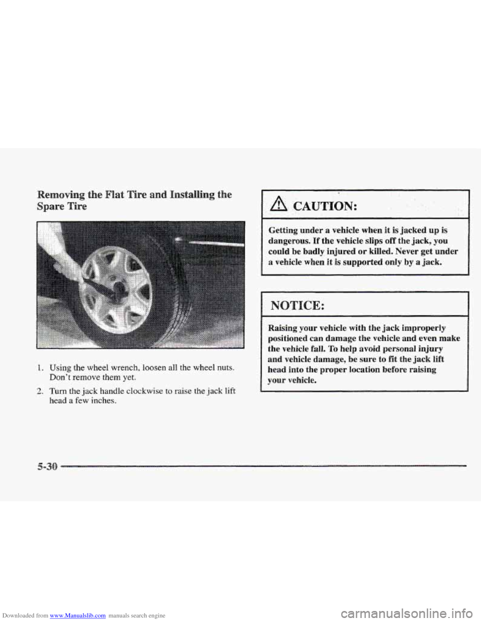 CADILLAC ELDORADO 1997 10.G Owners Manual Downloaded from www.Manualslib.com manuals search engine 1. Using the wheel  wrench,  loosen all the  wheel  nuts. 
2. Turn the jack  handle clockwise to raise  the  jack lift 
Don’t  remove them ye