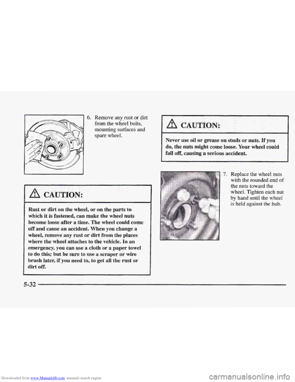 CADILLAC ELDORADO 1997 10.G Owners Manual Downloaded from www.Manualslib.com manuals search engine 6. Remove any rust or dirt 
from the  wheel  bolts, 
mounting  surfaces 
and 
spare wheel. 
7. Replace the wheel nuts 
with  the  rounded  end 