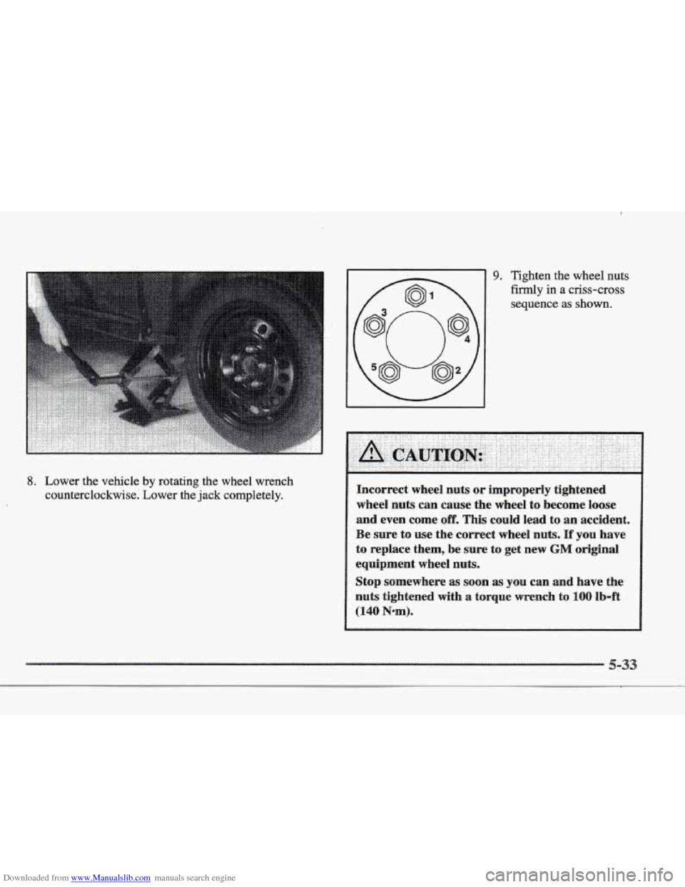 CADILLAC ELDORADO 1997 10.G Owners Manual Downloaded from www.Manualslib.com manuals search engine 8. Lower  the  vehicle by rotating  the  wheel  wrench 
counterclockwise.  Lower the jack  completely. 
- 
9. Tighten  the  wheel nuts 
firmly 