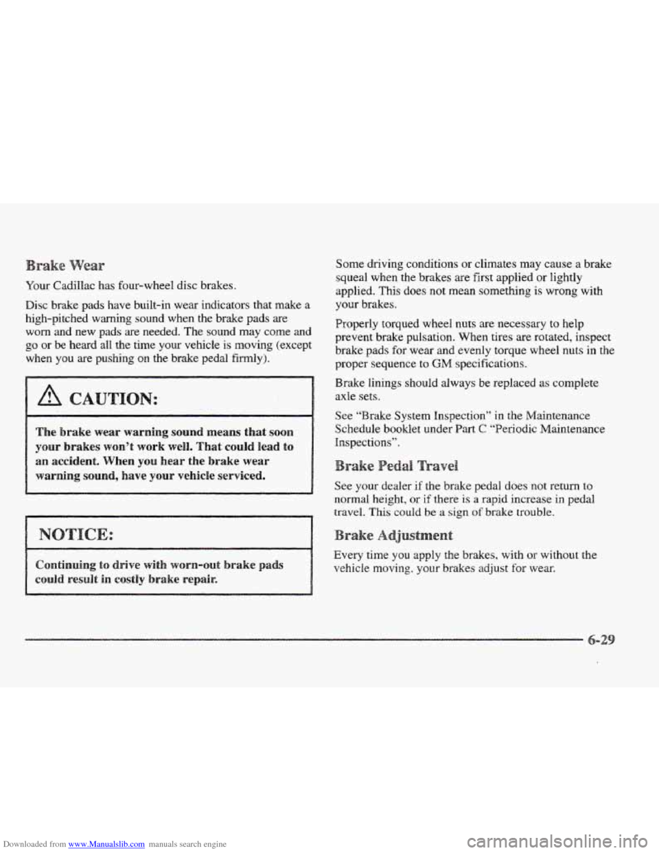CADILLAC ELDORADO 1997 10.G Owners Manual Downloaded from www.Manualslib.com manuals search engine Your Cadillac has four-wheel disc brakes.
Disc brake pads have built-in wear indicators that make a
high-pitched warning sound w CADILLAC ELDORADO 1997 10.G Owners Manual Downloaded from www.Manualslib.com manuals search engine Your Cadillac has four-wheel disc brakes.
Disc brake pads have built-in wear indicators that make a
high-pitched warning sound w