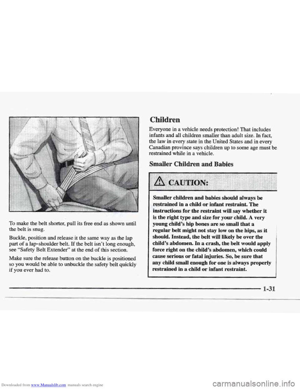CADILLAC ELDORADO 1997 10.G Owners Manual Downloaded from www.Manualslib.com manuals search engine To make the belt shorter, pull, its free end as s-bwn until
the belt is snug.
Buckle, position and release it the same way as the lap
CADILLAC ELDORADO 1997 10.G Owners Manual Downloaded from www.Manualslib.com manuals search engine To make the belt shorter, pull, its free end as s-bwn until
the belt is snug.
Buckle, position and release it the same way as the lap