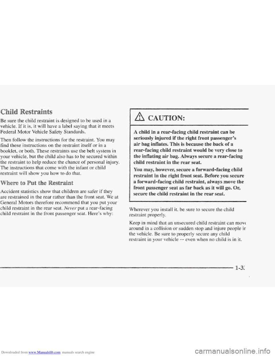 CADILLAC ELDORADO 1997 10.G Owners Manual Downloaded from www.Manualslib.com manuals search engine s
Be sure the child restraint is designed to be used in a
vehicle. If it is, it will have a label saying that it meets
Federal Moto CADILLAC ELDORADO 1997 10.G Owners Manual Downloaded from www.Manualslib.com manuals search engine s
Be sure the child restraint is designed to be used in a
vehicle. If it is, it will have a label saying that it meets
Federal Moto