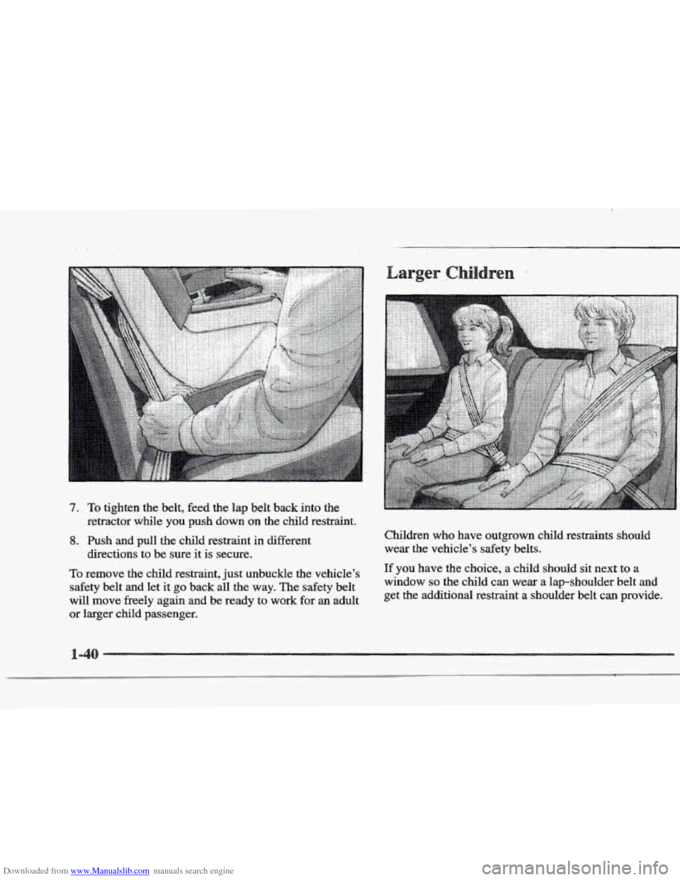 CADILLAC ELDORADO 1997 10.G Owners Manual Downloaded from www.Manualslib.com manuals search engine .. .. 
7. To tighten the belt, feed the lap belt  back  into the 
retractor  while 
you push down on  the child  restraint. 
8. Push  and  pull