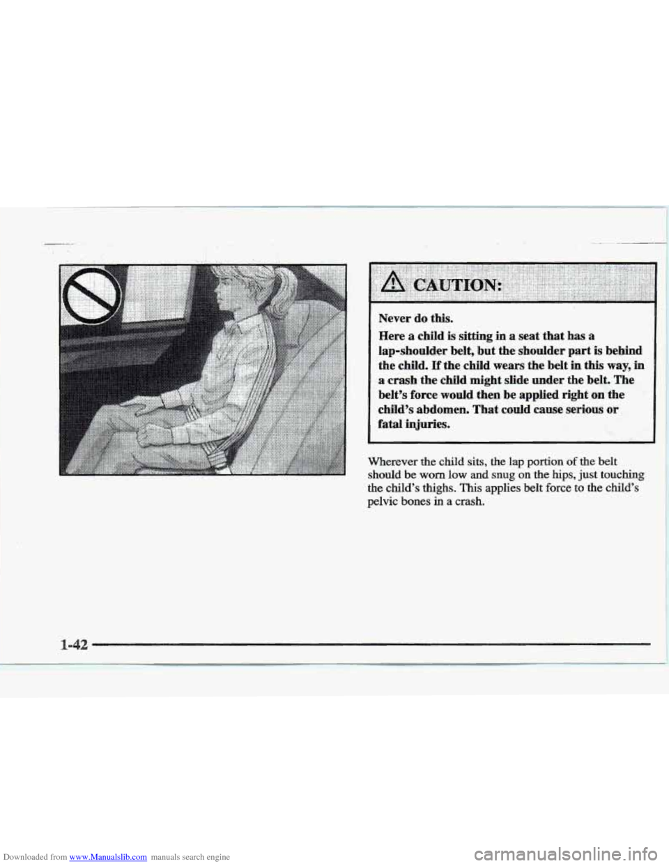 CADILLAC ELDORADO 1997 10.G Owners Manual Downloaded from www.Manualslib.com manuals search engine _. .. , . , 
Never do this. 
Here  a child 
is sitting  in a seat  that has a 
lap-shoulder  belt,  but  the  shoulder  part 
is behind 
the 
c
