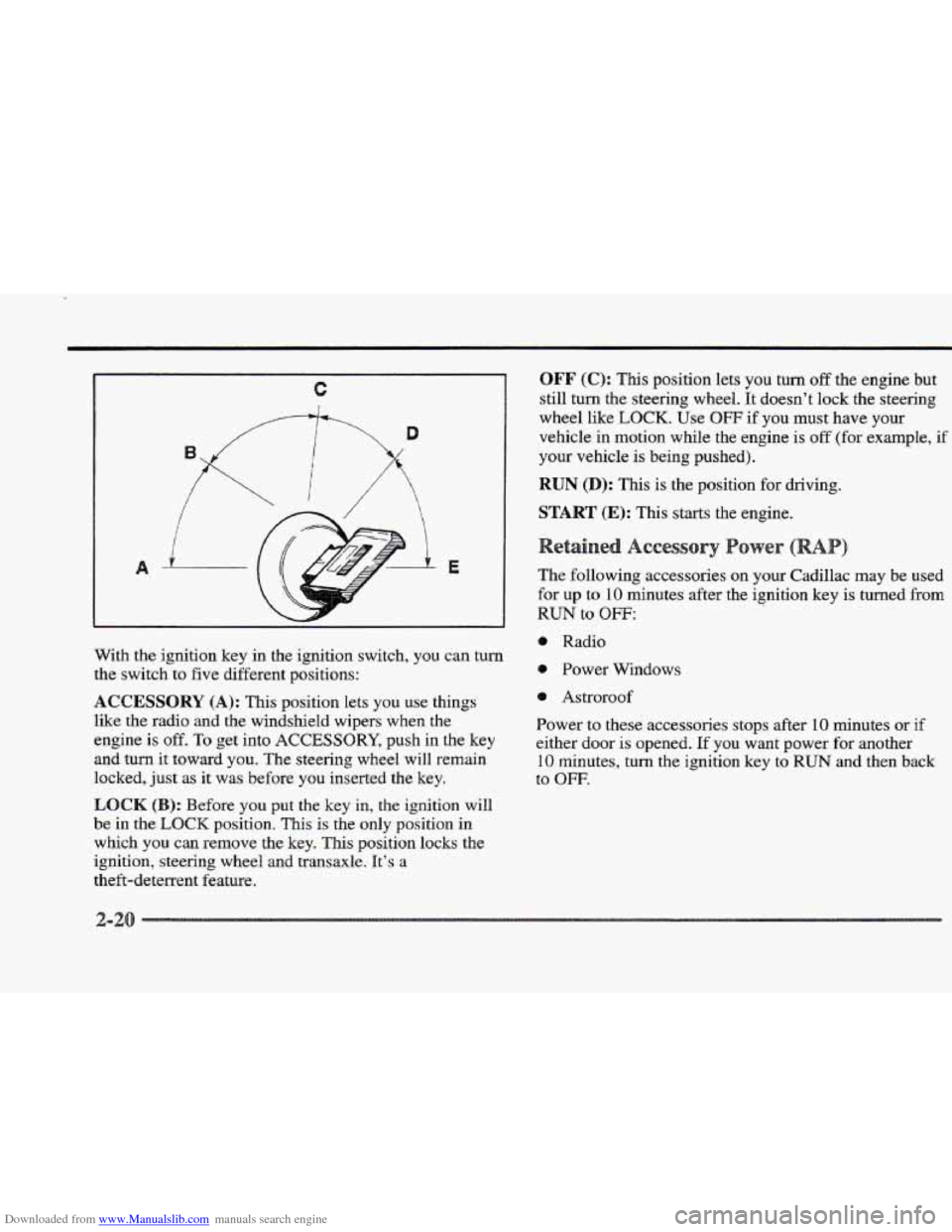 CADILLAC ELDORADO 1997 10.G Owners Manual Downloaded from www.Manualslib.com manuals search engine c
With the ignition key in the ignition switch, you can turn
the switch
to five different positions:
ACCESSORY (A): This position let CADILLAC ELDORADO 1997 10.G Owners Manual Downloaded from www.Manualslib.com manuals search engine c
With the ignition key in the ignition switch, you can turn
the switch
to five different positions:
ACCESSORY (A): This position let