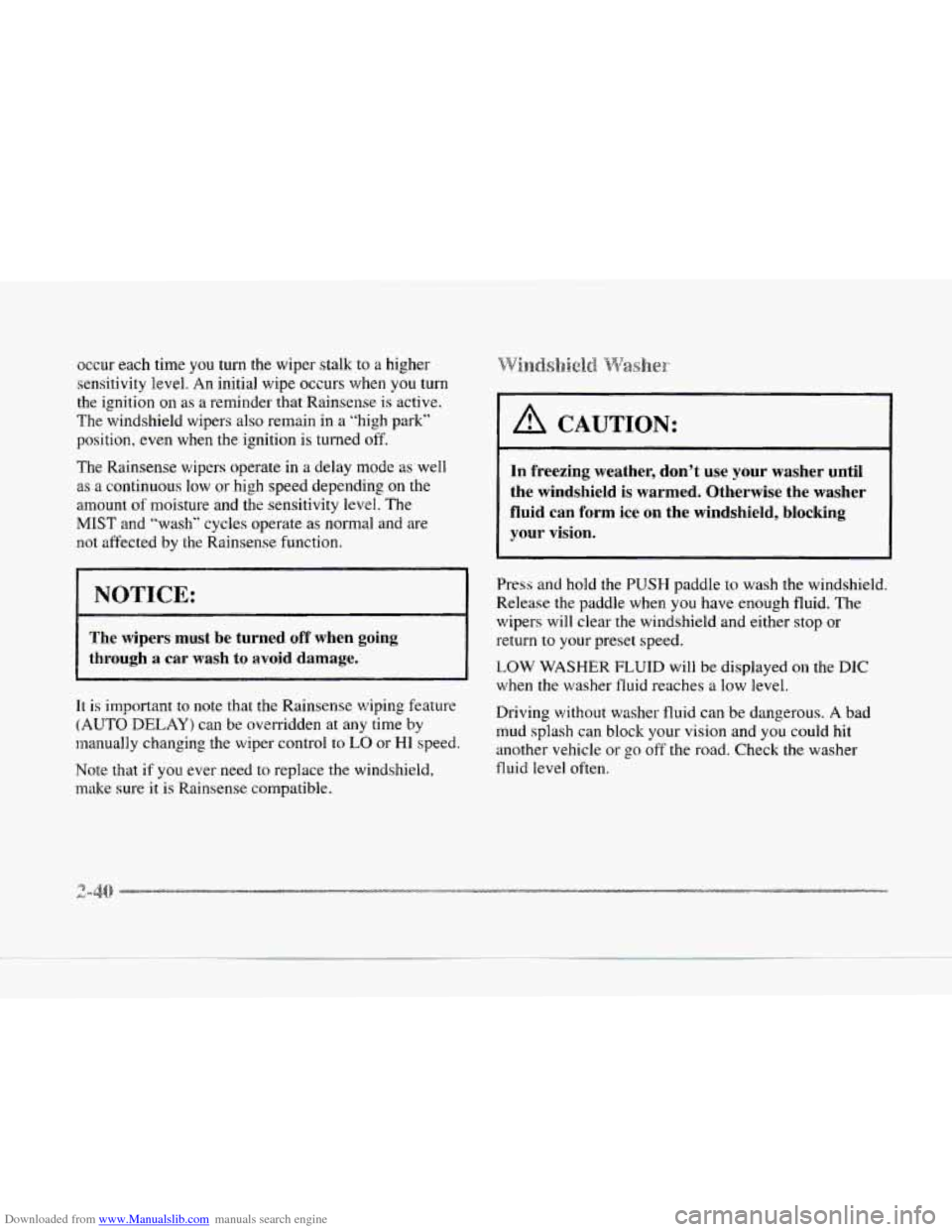 CADILLAC SEVILLE 1997 4.G Owners Manual Downloaded from www.Manualslib.com manuals search engine occur each time you turn the wiper stalk to a higher
sensitivity level.
An initial wipe occurs when you turn
the ignition on as a remin CADILLAC SEVILLE 1997 4.G Owners Manual Downloaded from www.Manualslib.com manuals search engine occur each time you turn the wiper stalk to a higher
sensitivity level.
An initial wipe occurs when you turn
the ignition on as a remin