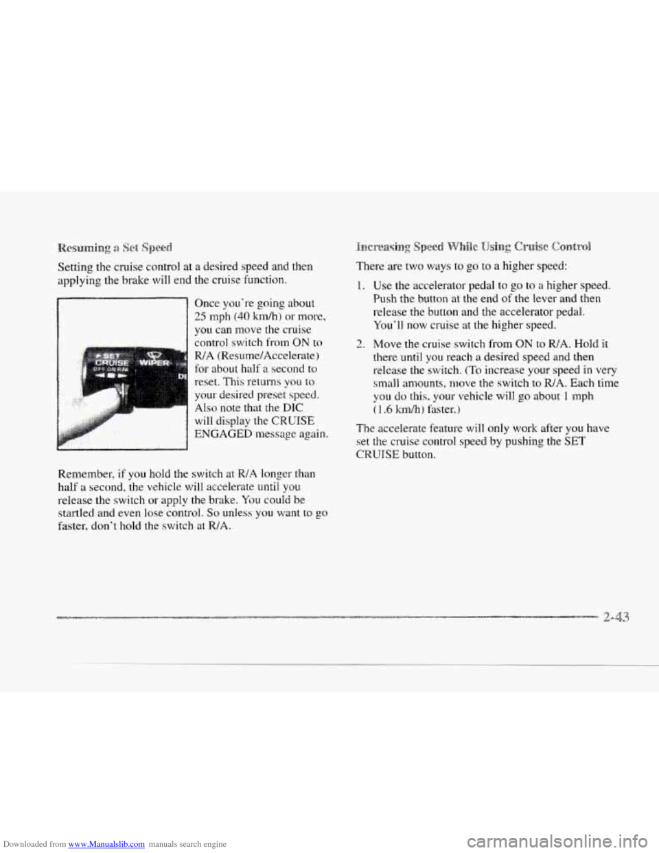 CADILLAC SEVILLE 1997 4.G Owners Manual Downloaded from www.Manualslib.com manuals search engine c
c.
Setting the cruise control at a desired speed and then
applying the brake
will end the cruise function.
Once you’re going ab CADILLAC SEVILLE 1997 4.G Owners Manual Downloaded from www.Manualslib.com manuals search engine c
c.
Setting the cruise control at a desired speed and then
applying the brake
will end the cruise function.
Once you’re going ab