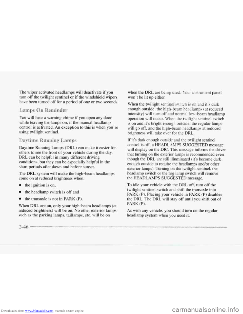 CADILLAC SEVILLE 1997 4.G Owners Manual Downloaded from www.Manualslib.com manuals search engine The wiper activated headlamps will deactivate if you
turn off the twilight sentinel or if the windshield wipers
have been turned off f CADILLAC SEVILLE 1997 4.G Owners Manual Downloaded from www.Manualslib.com manuals search engine The wiper activated headlamps will deactivate if you
turn off the twilight sentinel or if the windshield wipers
have been turned off f