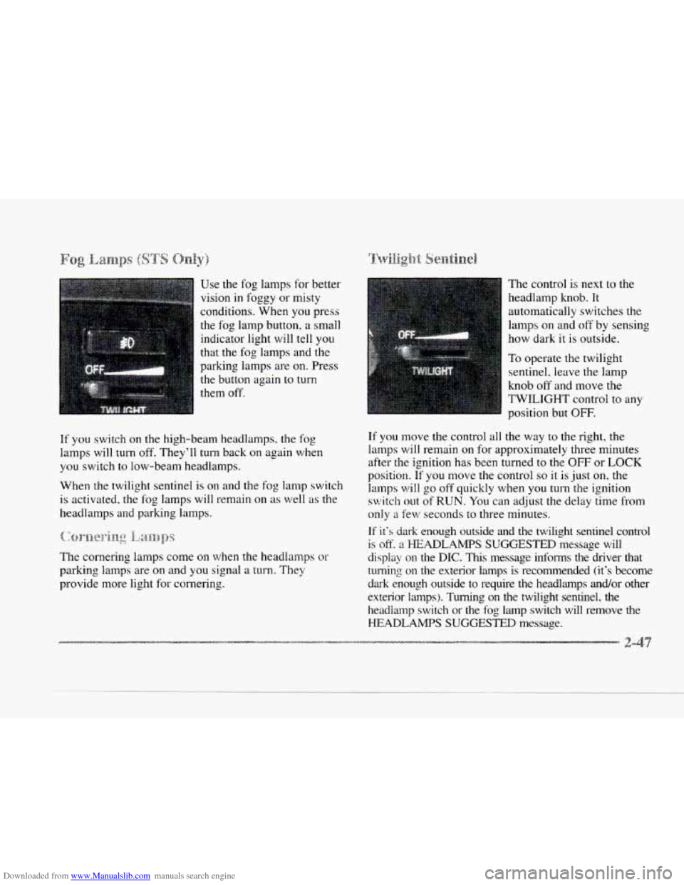 CADILLAC SEVILLE 1997 4.G Owners Manual Downloaded from www.Manualslib.com manuals search engine Use the fog lamps for better
vision in foggy or misty
conditions. When
you press
the fog lamp button, a small
indicator light wi CADILLAC SEVILLE 1997 4.G Owners Manual Downloaded from www.Manualslib.com manuals search engine Use the fog lamps for better
vision in foggy or misty
conditions. When
you press
the fog lamp button, a small
indicator light wi