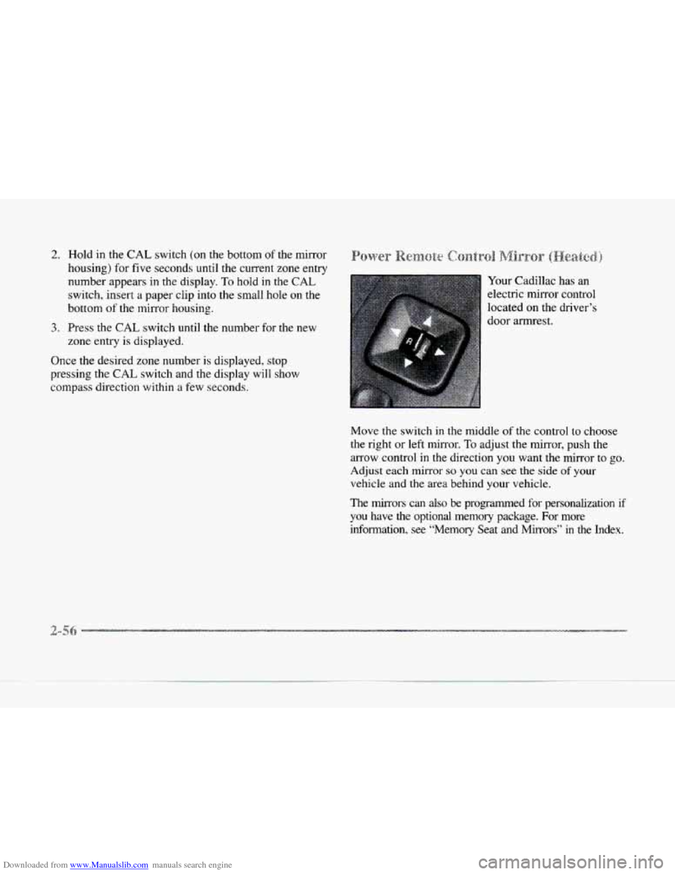 CADILLAC SEVILLE 1997 4.G Owners Manual Downloaded from www.Manualslib.com manuals search engine 2. Hold in the CAL switch (on the bottom of the mirror
housing) for five seconds until the cunent zone entry
number appears in the displa CADILLAC SEVILLE 1997 4.G Owners Manual Downloaded from www.Manualslib.com manuals search engine 2. Hold in the CAL switch (on the bottom of the mirror
housing) for five seconds until the cunent zone entry
number appears in the displa