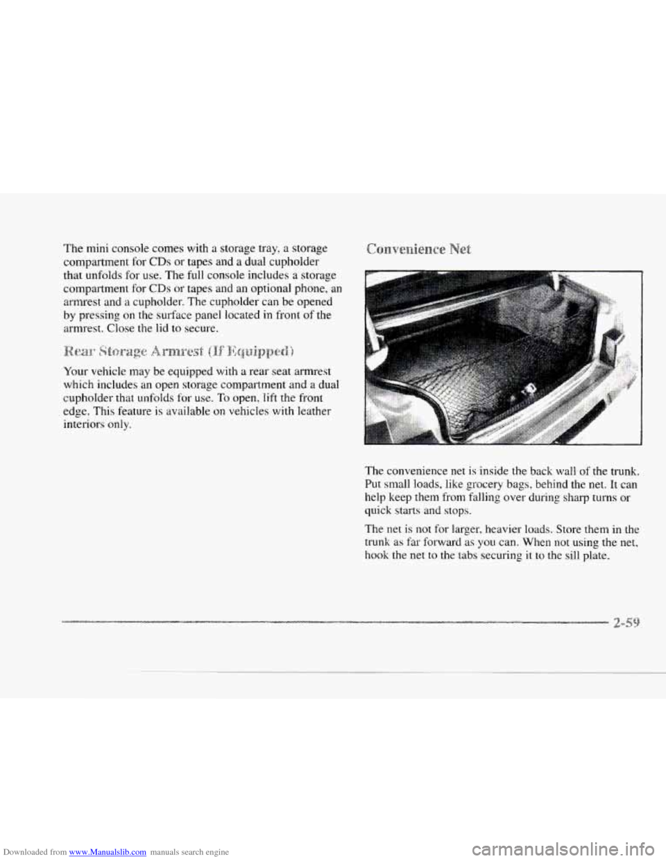 CADILLAC SEVILLE 1997 4.G Owners Manual Downloaded from www.Manualslib.com manuals search engine c
The mini console comes with a storage tray, a storage
compartment for
CDs or tapes and a dual cupholder
that unfolds for use. T CADILLAC SEVILLE 1997 4.G Owners Manual Downloaded from www.Manualslib.com manuals search engine c
The mini console comes with a storage tray, a storage
compartment for
CDs or tapes and a dual cupholder
that unfolds for use. T
