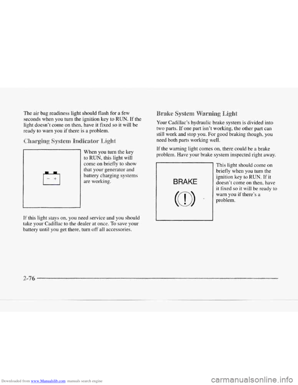 CADILLAC SEVILLE 1997 4.G Owners Manual Downloaded from www.Manualslib.com manuals search engine The air bag readiness light should flash for a few
seconds when you turn the ignition key to
RUN. If the
light doesn’t come
on CADILLAC SEVILLE 1997 4.G Owners Manual Downloaded from www.Manualslib.com manuals search engine The air bag readiness light should flash for a few
seconds when you turn the ignition key to
RUN. If the
light doesn’t come
on