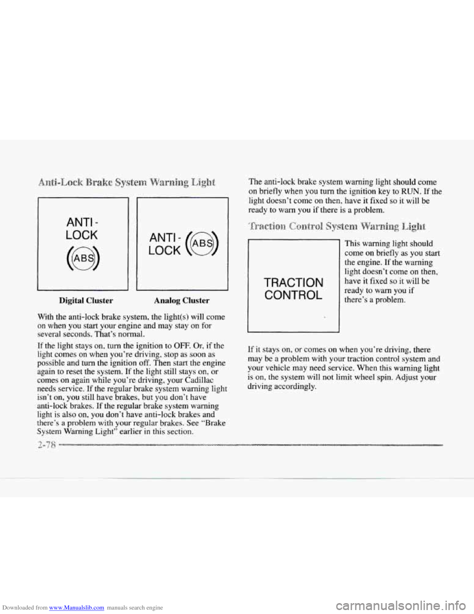 CADILLAC SEVILLE 1997 4.G Owners Manual Downloaded from www.Manualslib.com manuals search engine ANTI -
LOCK
Digital Cluster Analog Cluster
With the anti-lock brake system, the light(s) will come
on when you start your engine an CADILLAC SEVILLE 1997 4.G Owners Manual Downloaded from www.Manualslib.com manuals search engine ANTI -
LOCK
Digital Cluster Analog Cluster
With the anti-lock brake system, the light(s) will come
on when you start your engine an