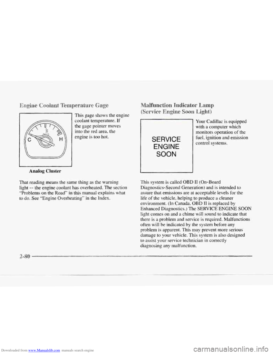 CADILLAC SEVILLE 1997 4.G Owners Manual Downloaded from www.Manualslib.com manuals search engine __
Analog Cluster
This gage shows the engine
coolant temperature.
If
the gage pointer moves
into the red area, the
engine is CADILLAC SEVILLE 1997 4.G Owners Manual Downloaded from www.Manualslib.com manuals search engine __
Analog Cluster
This gage shows the engine
coolant temperature.
If
the gage pointer moves
into the red area, the
engine is
