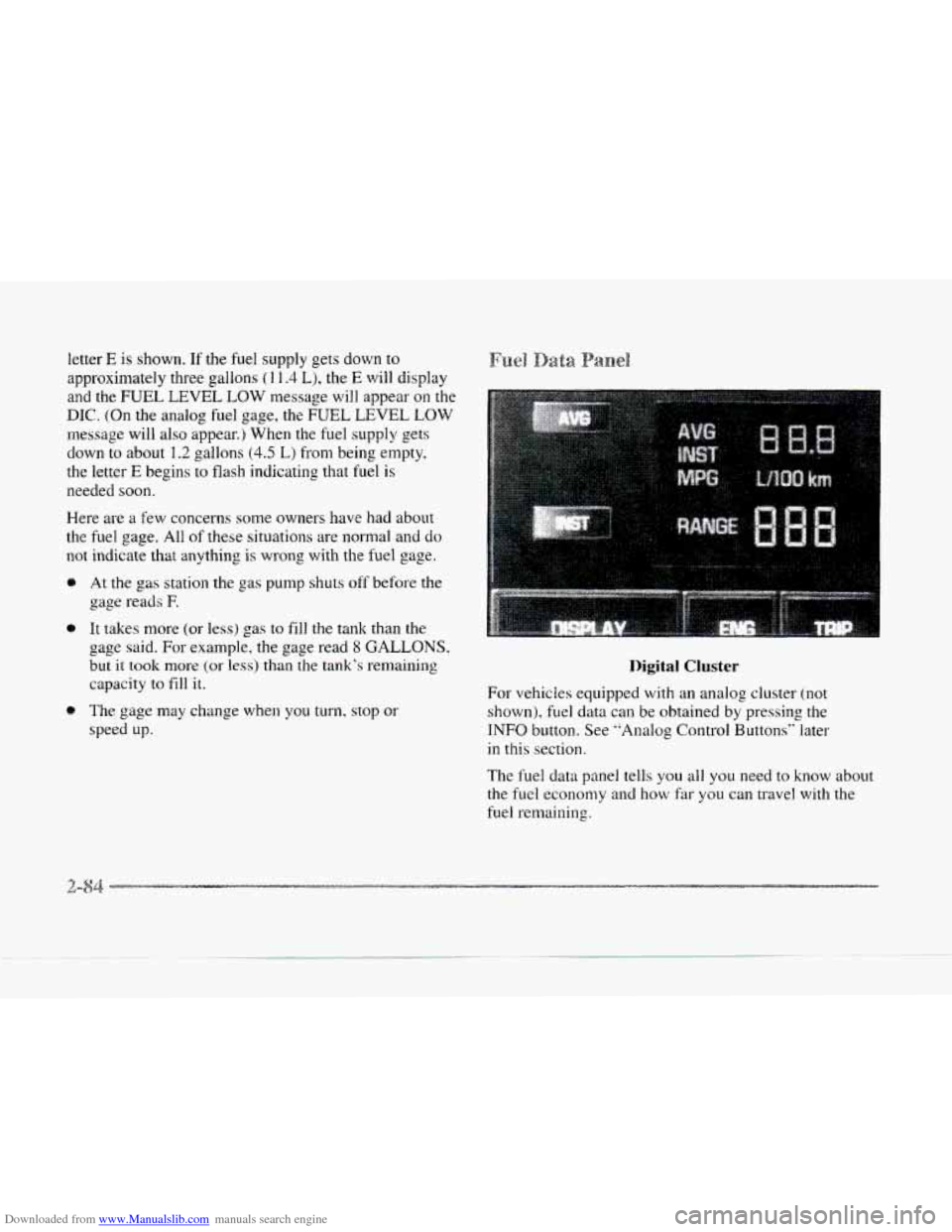 CADILLAC SEVILLE 1997 4.G Owners Manual Downloaded from www.Manualslib.com manuals search engine letter E is shown. If the fuel supply gets down to
approximately three gallons ( I 1.4 L), the E will display
and the FUEL LEVEL
LOW mess CADILLAC SEVILLE 1997 4.G Owners Manual Downloaded from www.Manualslib.com manuals search engine letter E is shown. If the fuel supply gets down to
approximately three gallons ( I 1.4 L), the E will display
and the FUEL LEVEL
LOW mess