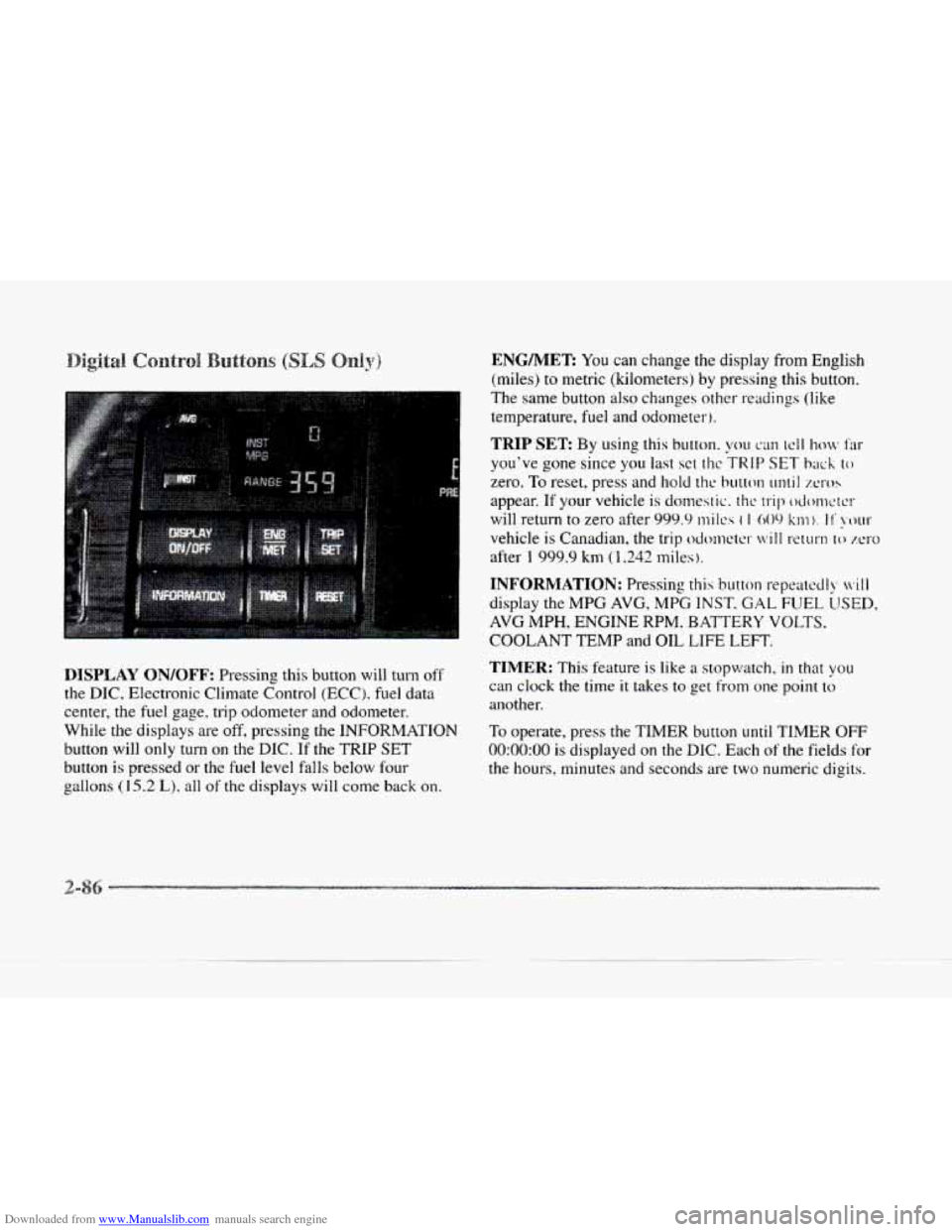 CADILLAC SEVILLE 1997 4.G Owners Manual Downloaded from www.Manualslib.com manuals search engine DISPLAY ON/OFF: Pressing this button will turn off
the DIC, Electronic Climate Control (ECC). fuel data
center, the fuel gage. trip od CADILLAC SEVILLE 1997 4.G Owners Manual Downloaded from www.Manualslib.com manuals search engine DISPLAY ON/OFF: Pressing this button will turn off
the DIC, Electronic Climate Control (ECC). fuel data
center, the fuel gage. trip od