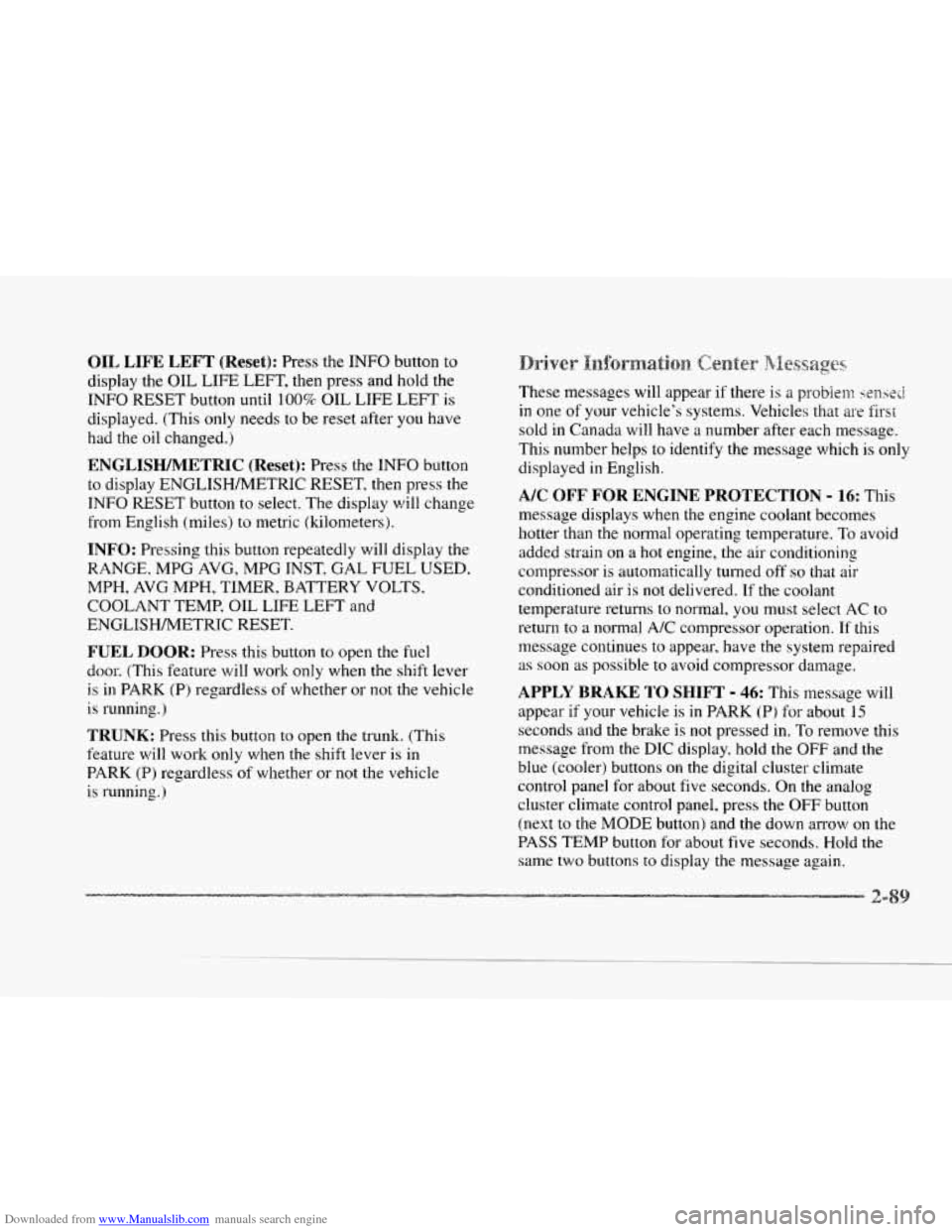 CADILLAC SEVILLE 1997 4.G Owners Manual Downloaded from www.Manualslib.com manuals search engine LI
e
OIL LIFE LEFT (Reset): Press the INFO button to
display the OIL LIFE LEFT, then press and hold the
INFO RESET button until
100% CADILLAC SEVILLE 1997 4.G Owners Manual Downloaded from www.Manualslib.com manuals search engine LI
e
OIL LIFE LEFT (Reset): Press the INFO button to
display the OIL LIFE LEFT, then press and hold the
INFO RESET button until
100%