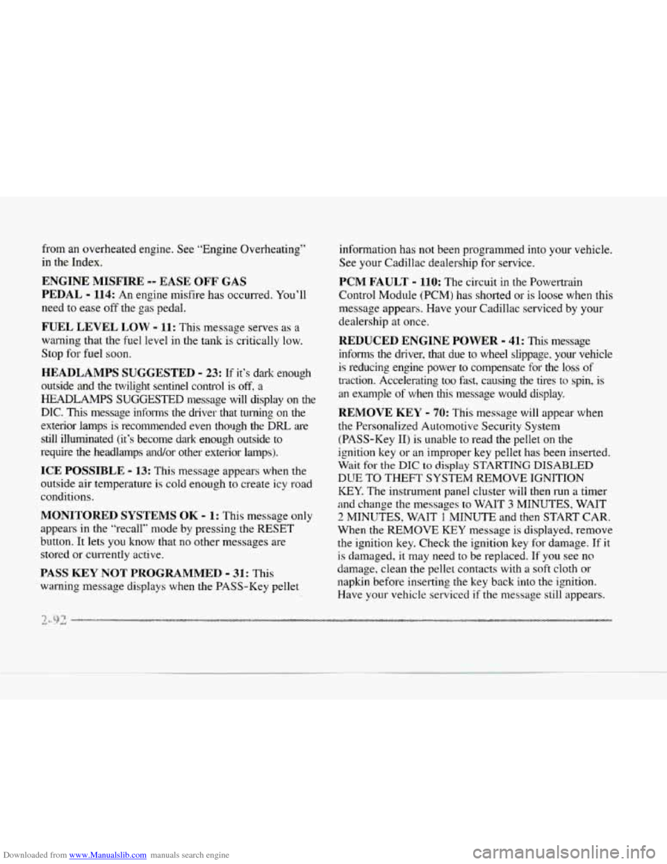 CADILLAC SEVILLE 1997 4.G Owners Manual Downloaded from www.Manualslib.com manuals search engine from an overheated engine. See ”Engine Overheating”
in the Index.
ENGINE MISFIRE -- EASE OFF GAS
PEDAL - 114: An engine misfire has CADILLAC SEVILLE 1997 4.G Owners Manual Downloaded from www.Manualslib.com manuals search engine from an overheated engine. See ”Engine Overheating”
in the Index.
ENGINE MISFIRE -- EASE OFF GAS
PEDAL - 114: An engine misfire has