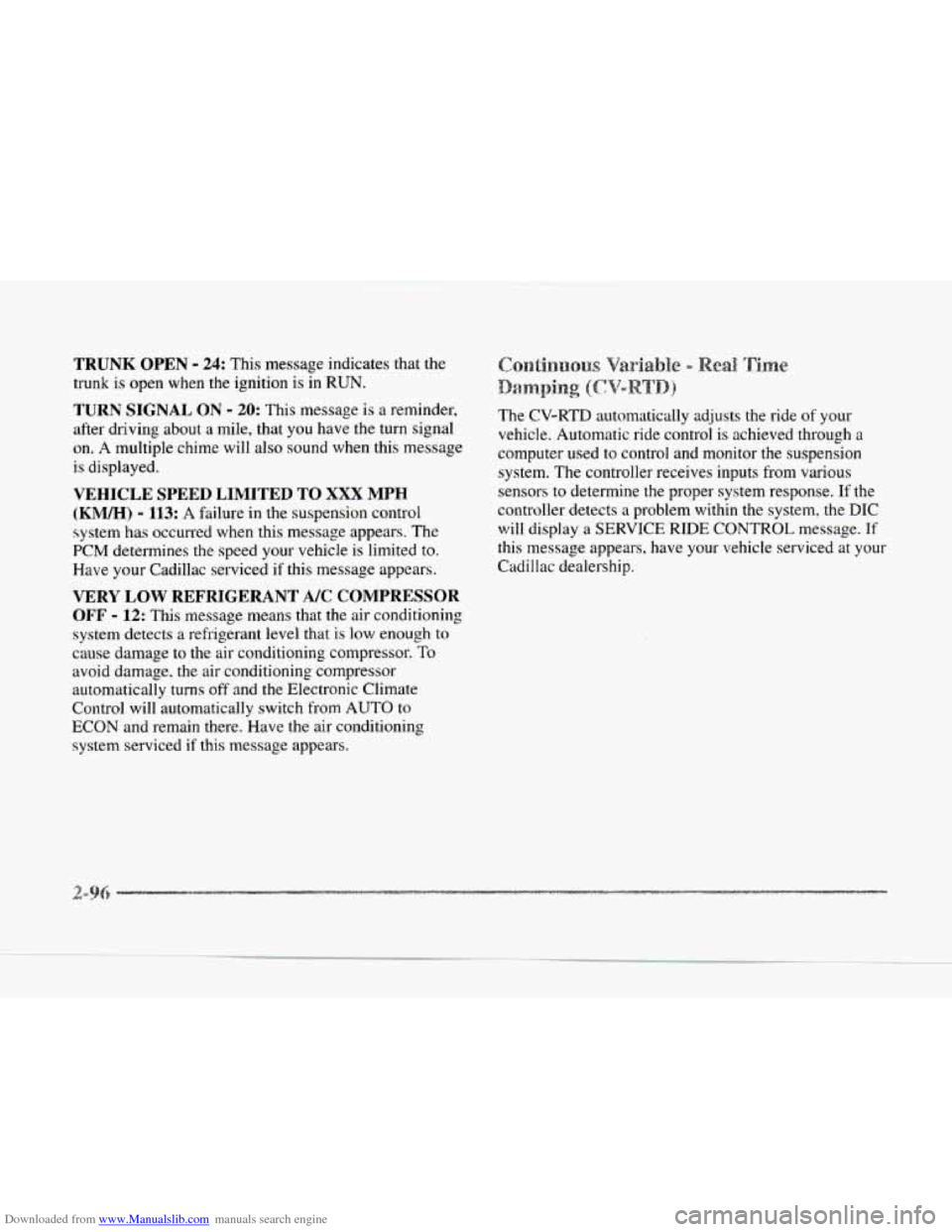 CADILLAC SEVILLE 1997 4.G Owners Manual Downloaded from www.Manualslib.com manuals search engine TRUNK OPEN - 24: This message indicates that the
trunk is open when the ignition is
in RUN.
TURN SIGNAL ON - 20: This message is a re CADILLAC SEVILLE 1997 4.G Owners Manual Downloaded from www.Manualslib.com manuals search engine TRUNK OPEN - 24: This message indicates that the
trunk is open when the ignition is
in RUN.
TURN SIGNAL ON - 20: This message is a re
