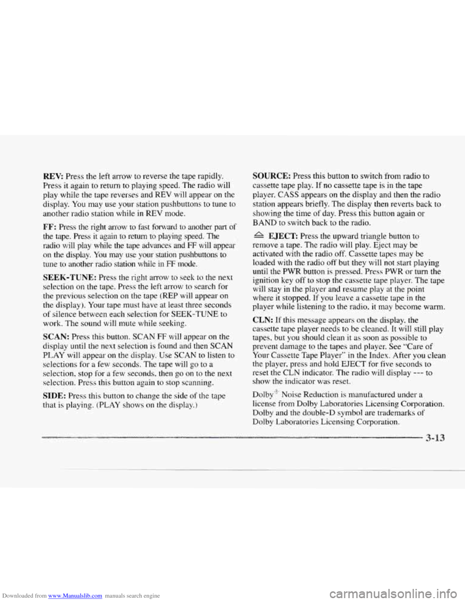 CADILLAC SEVILLE 1997 4.G Owners Manual Downloaded from www.Manualslib.com manuals search engine c
c
c
REV: Press the left arrow to reverse the tape rapidly.
Press it again to return
to playing speed. The radio will
play while CADILLAC SEVILLE 1997 4.G Owners Manual Downloaded from www.Manualslib.com manuals search engine c
c
c
REV: Press the left arrow to reverse the tape rapidly.
Press it again to return
to playing speed. The radio will
play while