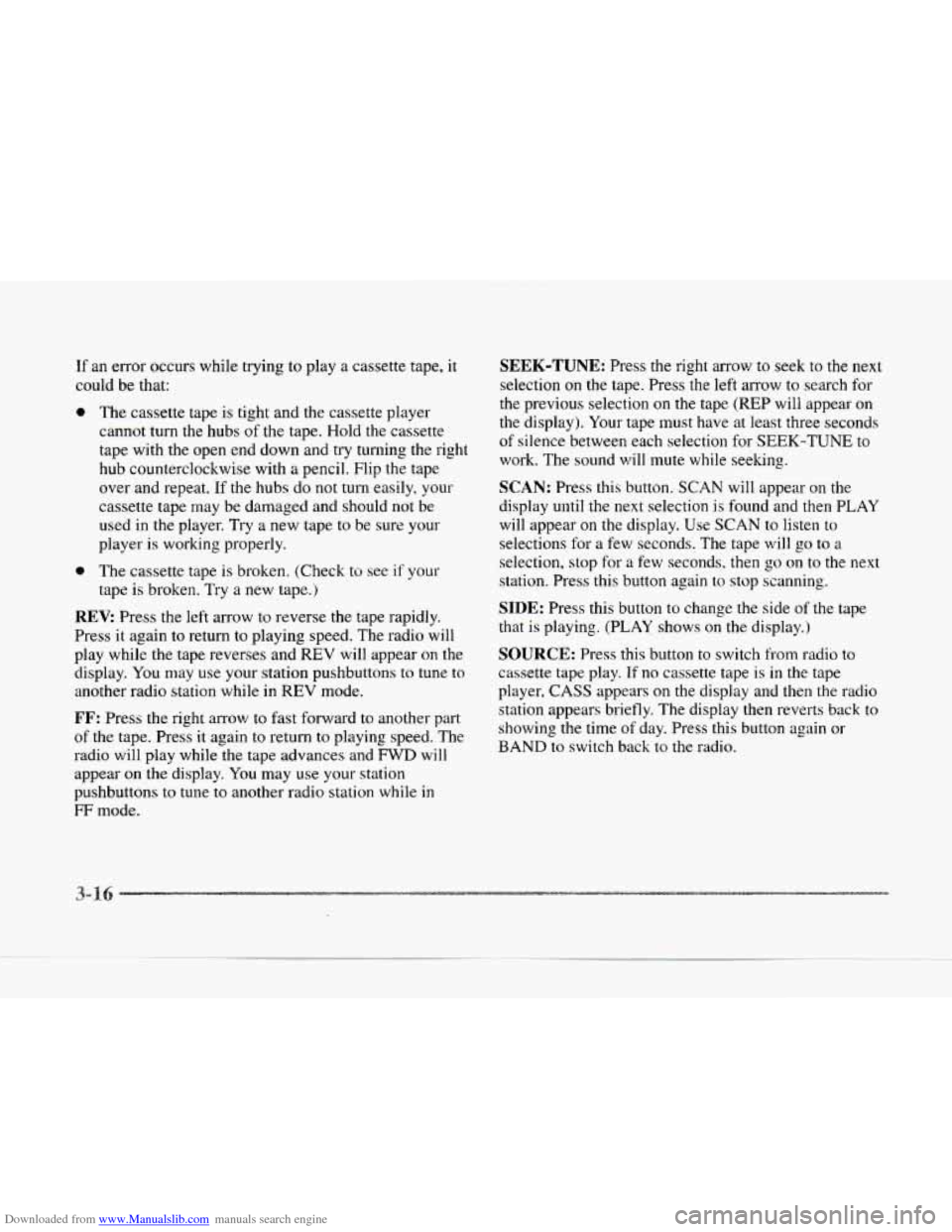 CADILLAC SEVILLE 1997 4.G Owners Manual Downloaded from www.Manualslib.com manuals search engine If an error occurs while trying to play a cassette tape, it
could be that:
0 The cassette tape is tight and the cassette player
ca CADILLAC SEVILLE 1997 4.G Owners Manual Downloaded from www.Manualslib.com manuals search engine If an error occurs while trying to play a cassette tape, it
could be that:
0 The cassette tape is tight and the cassette player
ca