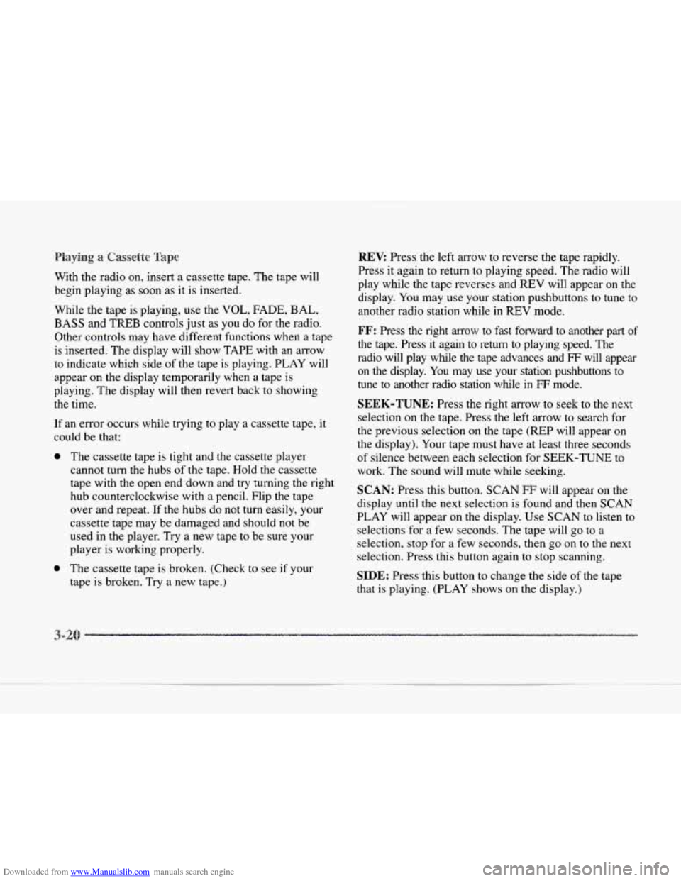 CADILLAC SEVILLE 1997 4.G Owners Manual Downloaded from www.Manualslib.com manuals search engine With the radio on, insert a cassette tape. The tape will
begin playing as soon as it is inserted.
While the tape is playing, use the CADILLAC SEVILLE 1997 4.G Owners Manual Downloaded from www.Manualslib.com manuals search engine With the radio on, insert a cassette tape. The tape will
begin playing as soon as it is inserted.
While the tape is playing, use the