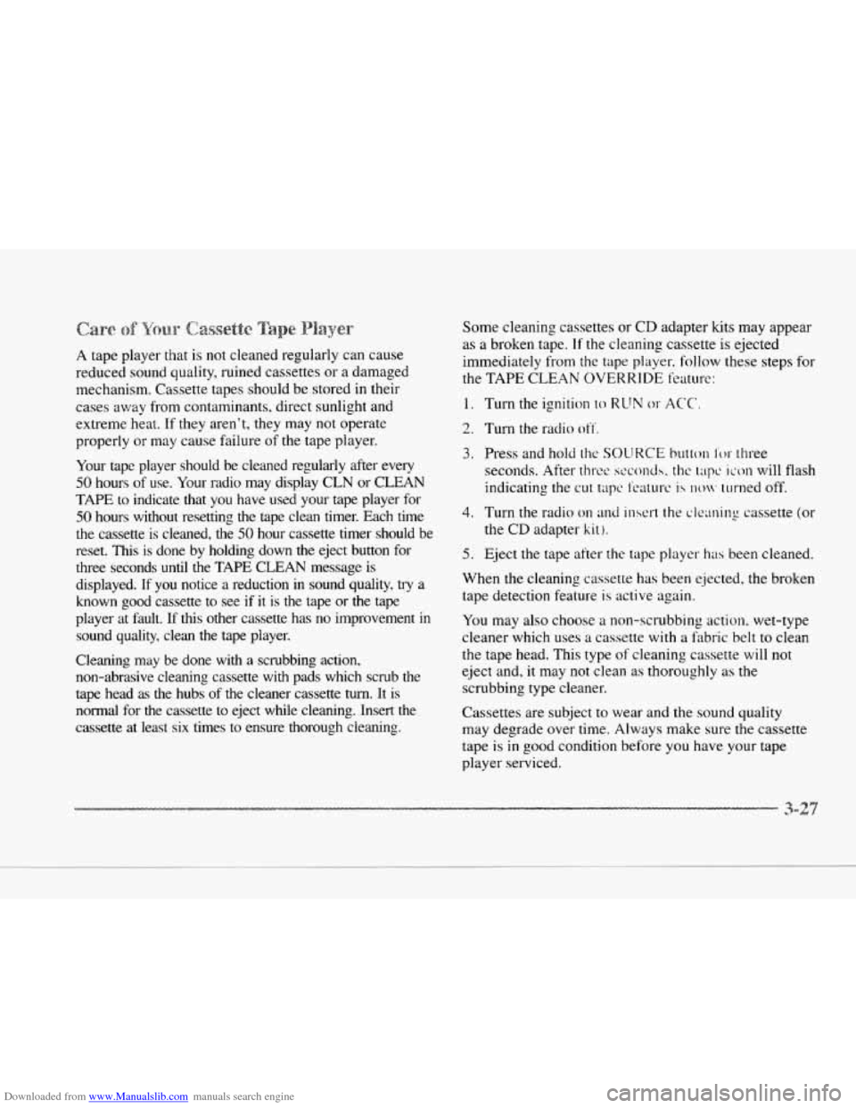 CADILLAC SEVILLE 1997 4.G Owners Manual Downloaded from www.Manualslib.com manuals search engine P
II
c
L
c
c
A tape player that is not cleaned regularly can cause
reduced sound quality, ruined cassettes
or a damaged
mechani CADILLAC SEVILLE 1997 4.G Owners Manual Downloaded from www.Manualslib.com manuals search engine P
II
c
L
c
c
A tape player that is not cleaned regularly can cause
reduced sound quality, ruined cassettes
or a damaged
mechani