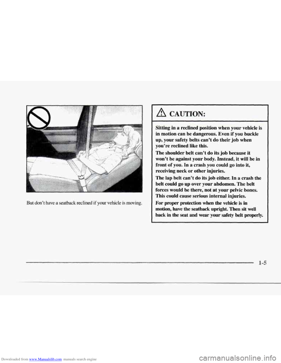 CADILLAC SEVILLE 1997 4.G Owners Manual Downloaded from www.Manualslib.com manuals search engine ; .. . 
r 
r c 
F 
r 
r 
But don’t have  a  seatback reclined  if  your vehicle is moving. 
A CAUTION: 
Sitting in a reclined  position  when