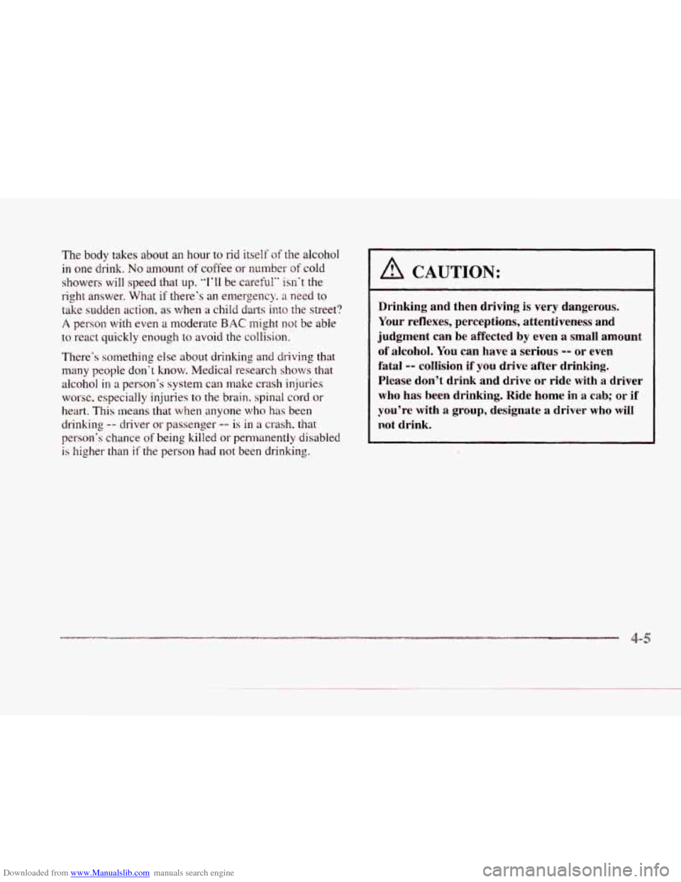 CADILLAC SEVILLE 1997 4.G Owners Manual Downloaded from www.Manualslib.com manuals search engine c
c
The body takes about an hour to rid itself of the alcohol
in one drink. No amount of coffee or number of cold
showers will spee CADILLAC SEVILLE 1997 4.G Owners Manual Downloaded from www.Manualslib.com manuals search engine c
c
The body takes about an hour to rid itself of the alcohol
in one drink. No amount of coffee or number of cold
showers will spee