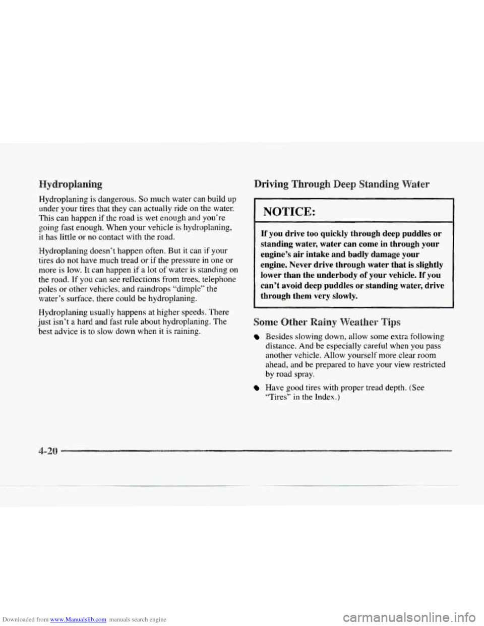 CADILLAC SEVILLE 1997 4.G Owners Manual Downloaded from www.Manualslib.com manuals search engine Hydroplaning is dangerous. So much water can build up
under your tires that they can actually ride on the water.
This can happen if the CADILLAC SEVILLE 1997 4.G Owners Manual Downloaded from www.Manualslib.com manuals search engine Hydroplaning is dangerous. So much water can build up
under your tires that they can actually ride on the water.
This can happen if the