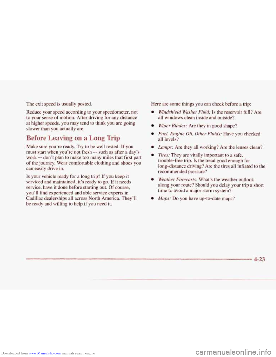 CADILLAC SEVILLE 1997 4.G Owners Manual Downloaded from www.Manualslib.com manuals search engine c
II
c
L.
L-
P
The exit speed is usually posted.
Reduce your speed according to your speedometer, not
to your sense
of motion. CADILLAC SEVILLE 1997 4.G Owners Manual Downloaded from www.Manualslib.com manuals search engine c
II
c
L.
L-
P
The exit speed is usually posted.
Reduce your speed according to your speedometer, not
to your sense
of motion.