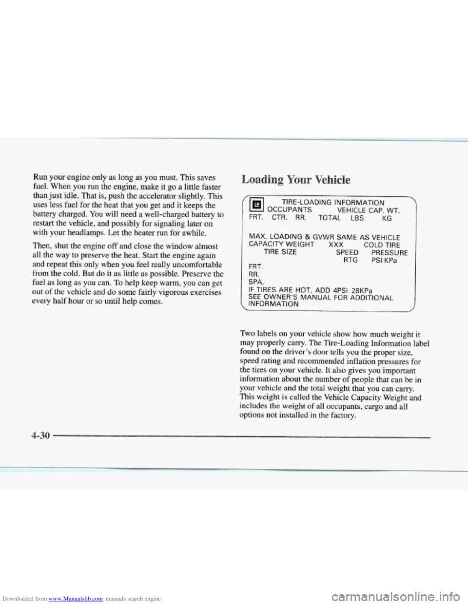 CADILLAC SEVILLE 1997 4.G Owners Manual Downloaded from www.Manualslib.com manuals search engine Run your engine only as long as you must. This saves
fuel. When you
run the engine, make it go a little faster
than just idle. Tha CADILLAC SEVILLE 1997 4.G Owners Manual Downloaded from www.Manualslib.com manuals search engine Run your engine only as long as you must. This saves
fuel. When you
run the engine, make it go a little faster
than just idle. Tha