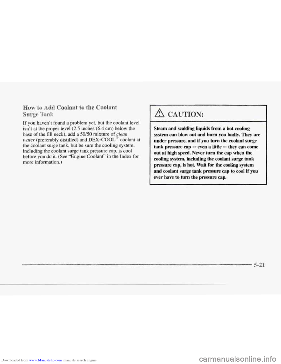 CADILLAC SEVILLE 1997 4.G Owners Manual Downloaded from www.Manualslib.com manuals search engine c 
If you  haven’t found  a problem  yet, but  the  coolant  level 
isn’t  at the proper level 
(2.5 inches (6.4 cm) below the 
base 
of th
