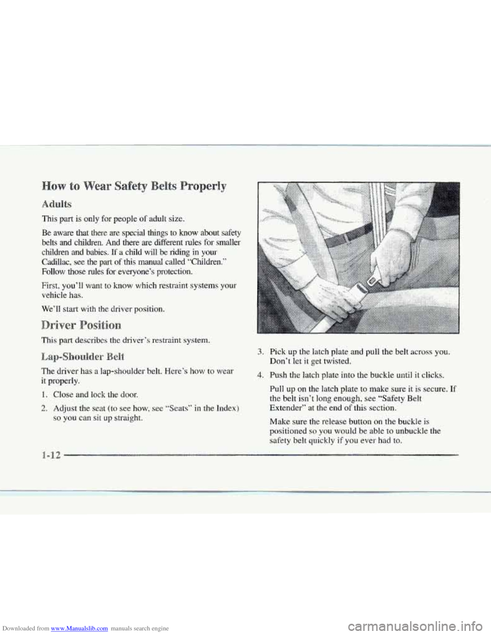 CADILLAC SEVILLE 1997 4.G Owners Manual Downloaded from www.Manualslib.com manuals search engine This part is only for people of adult size.
Be aware that there are special things
to know mout safety
belts and children.
And the CADILLAC SEVILLE 1997 4.G Owners Manual Downloaded from www.Manualslib.com manuals search engine This part is only for people of adult size.
Be aware that there are special things
to know mout safety
belts and children.
And the