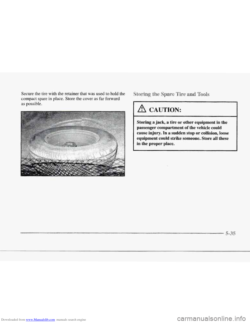CADILLAC SEVILLE 1997 4.G Owners Manual Downloaded from www.Manualslib.com manuals search engine r 
r 
r 
r 
r 
r 
r 
Secure  the tire with  the  retainer  that was  used  to hold the 
compact  spare in place.  Store  the  cover as 
far for