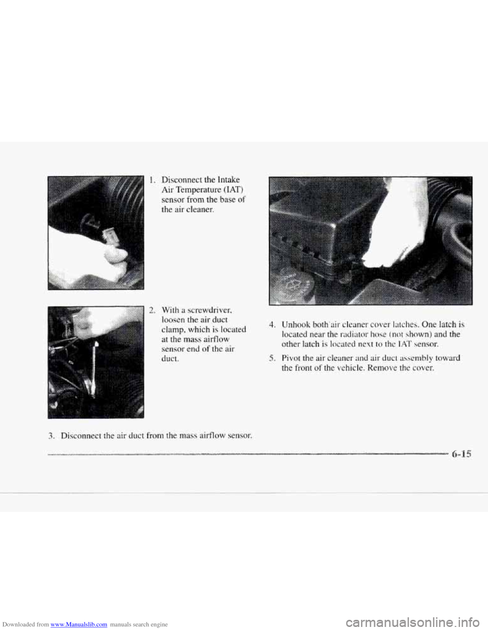 CADILLAC SEVILLE 1997 4.G Owners Manual Downloaded from www.Manualslib.com manuals search engine 1. Disconnect  the Intake 
Air Temperature 
(IAT) 
sensor  from  the  base of 
the air  cleaner. 
2. With a screwdriver, 
loosen 
the air  duct