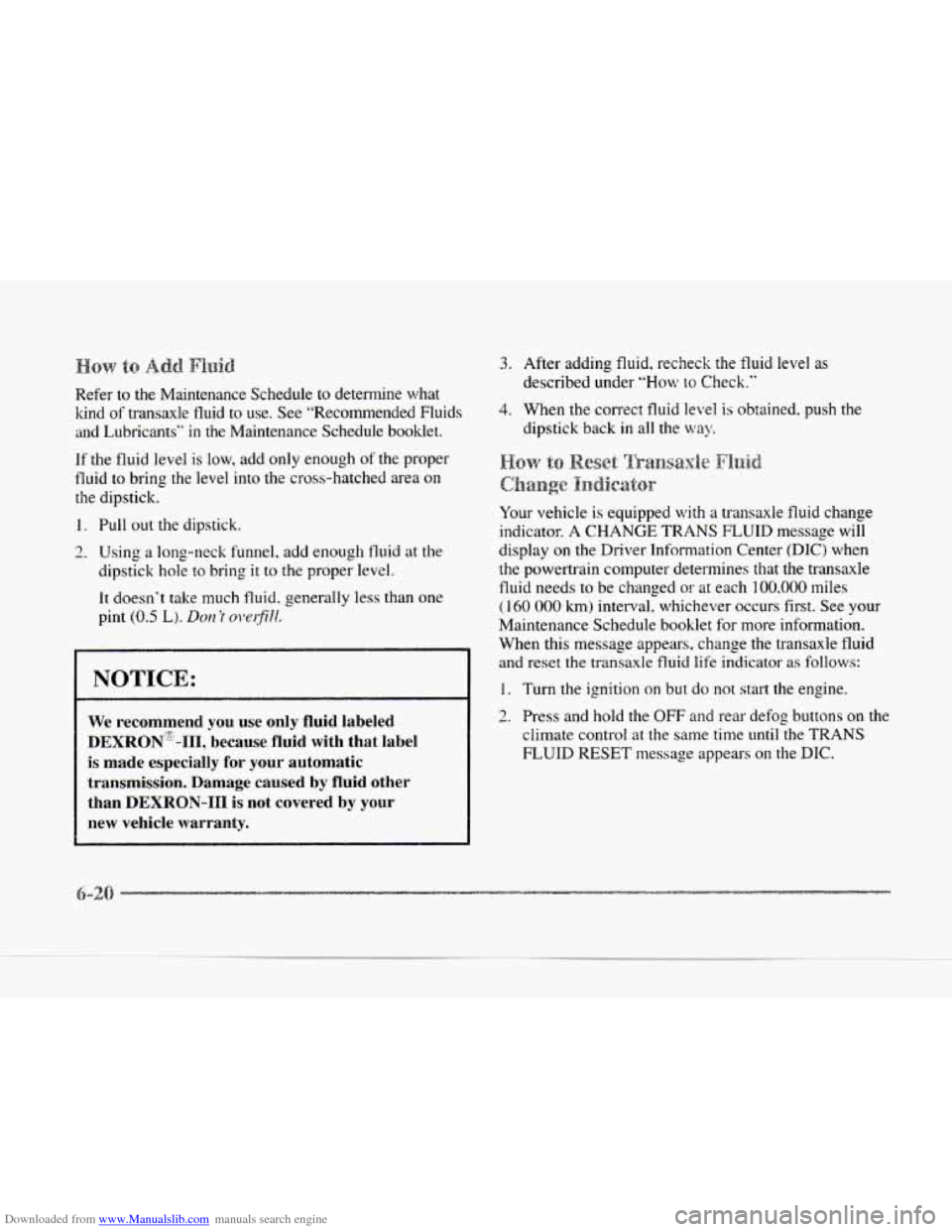 CADILLAC SEVILLE 1997 4.G Owners Manual Downloaded from www.Manualslib.com manuals search engine Refer to the Maintenance Schedule to determine what
kind of transaxle fluid to use. See “Recommended Fluids
and Lubricants” in the M CADILLAC SEVILLE 1997 4.G Owners Manual Downloaded from www.Manualslib.com manuals search engine Refer to the Maintenance Schedule to determine what
kind of transaxle fluid to use. See “Recommended Fluids
and Lubricants” in the M