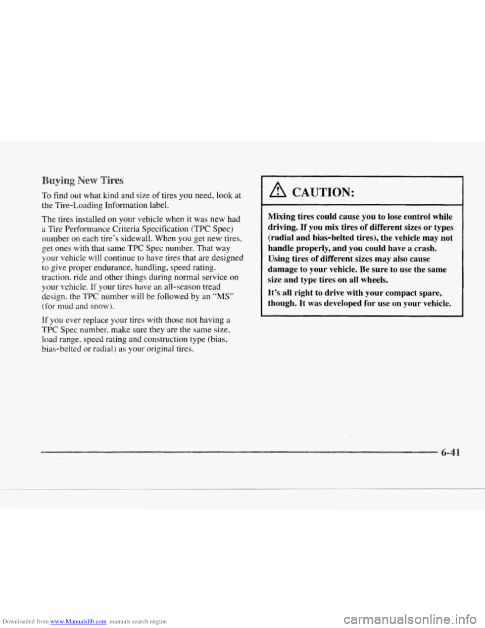 CADILLAC SEVILLE 1997 4.G Owners Manual Downloaded from www.Manualslib.com manuals search engine LI
c
Y
To find out what kind and size of tires you need, look at
the Tire-Loading Information label.
The tires installed on your veh CADILLAC SEVILLE 1997 4.G Owners Manual Downloaded from www.Manualslib.com manuals search engine LI
c
Y
To find out what kind and size of tires you need, look at
the Tire-Loading Information label.
The tires installed on your veh