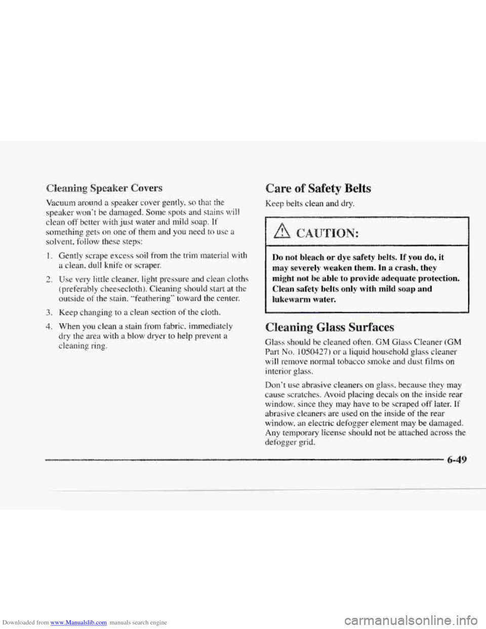 CADILLAC SEVILLE 1997 4.G Owners Manual Downloaded from www.Manualslib.com manuals search engine Vacuum around a speaker cover gently, so that the
speaker won’t be damaged. Some spots and stains will
clean off better with just wat CADILLAC SEVILLE 1997 4.G Owners Manual Downloaded from www.Manualslib.com manuals search engine Vacuum around a speaker cover gently, so that the
speaker won’t be damaged. Some spots and stains will
clean off better with just wat