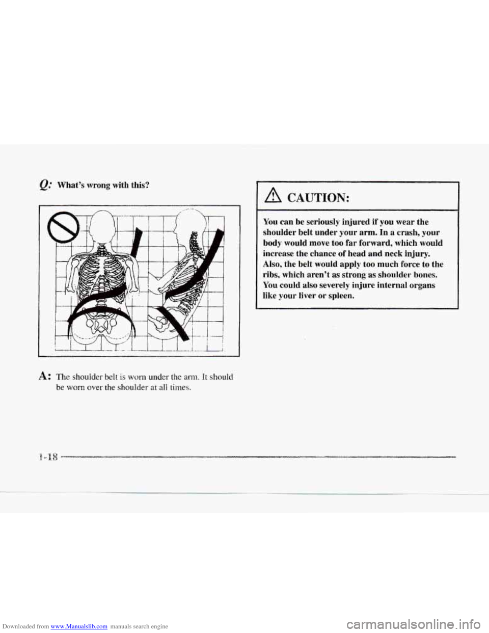CADILLAC SEVILLE 1997 4.G Owners Manual Downloaded from www.Manualslib.com manuals search engine @ What’s  wrong with this? 
A CAUTION: 
You can  be  seriously injured if you wear  the 
shoulder  belt under  your arm. 
In a crash,  your 
