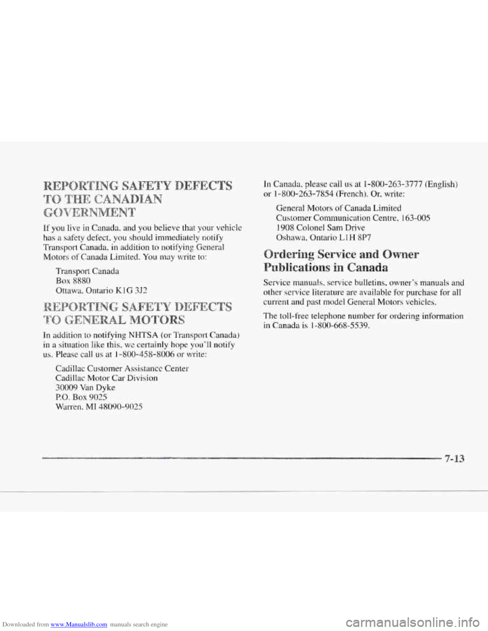 CADILLAC SEVILLE 1997 4.G Owners Manual Downloaded from www.Manualslib.com manuals search engine c
c
If you live in Canada. and you believe that your vehicle
has a safety defect, you should immediately notify
Transport Canada, in a CADILLAC SEVILLE 1997 4.G Owners Manual Downloaded from www.Manualslib.com manuals search engine c
c
If you live in Canada. and you believe that your vehicle
has a safety defect, you should immediately notify
Transport Canada, in a