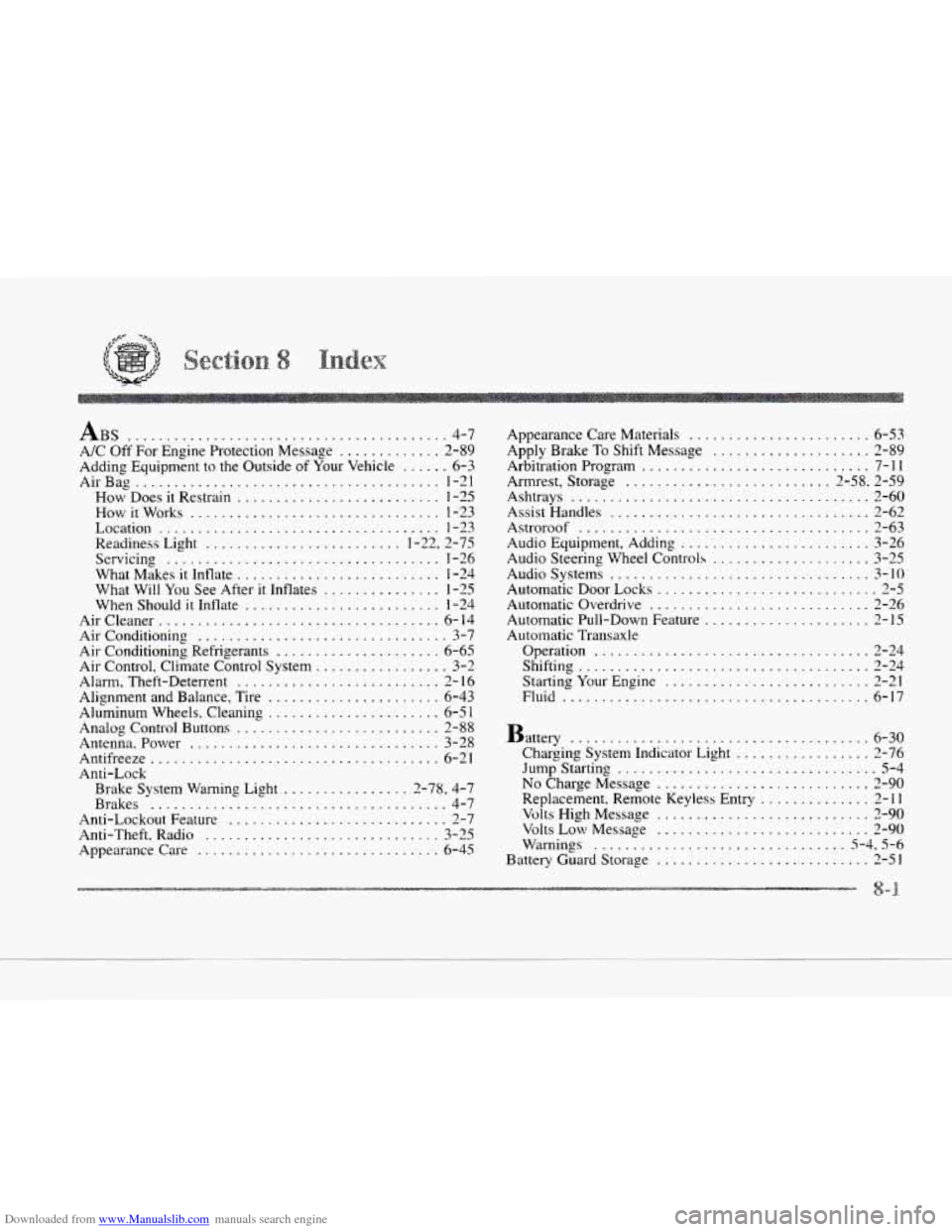 CADILLAC SEVILLE 1997 4.G Owners Manual Downloaded from www.Manualslib.com manuals search engine .
.
LL
.
.
.
.......
ABS ......................................... 4-7
A/C Off For Engine Protection Message
............. 2-89
Addi CADILLAC SEVILLE 1997 4.G Owners Manual Downloaded from www.Manualslib.com manuals search engine .
.
LL
.
.
.
.......
ABS ......................................... 4-7
A/C Off For Engine Protection Message
............. 2-89
Addi